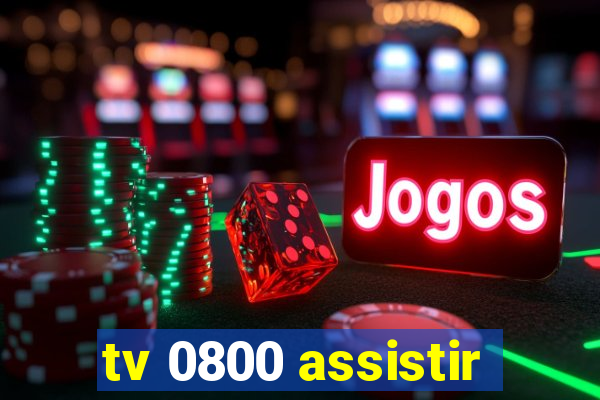 tv 0800 assistir